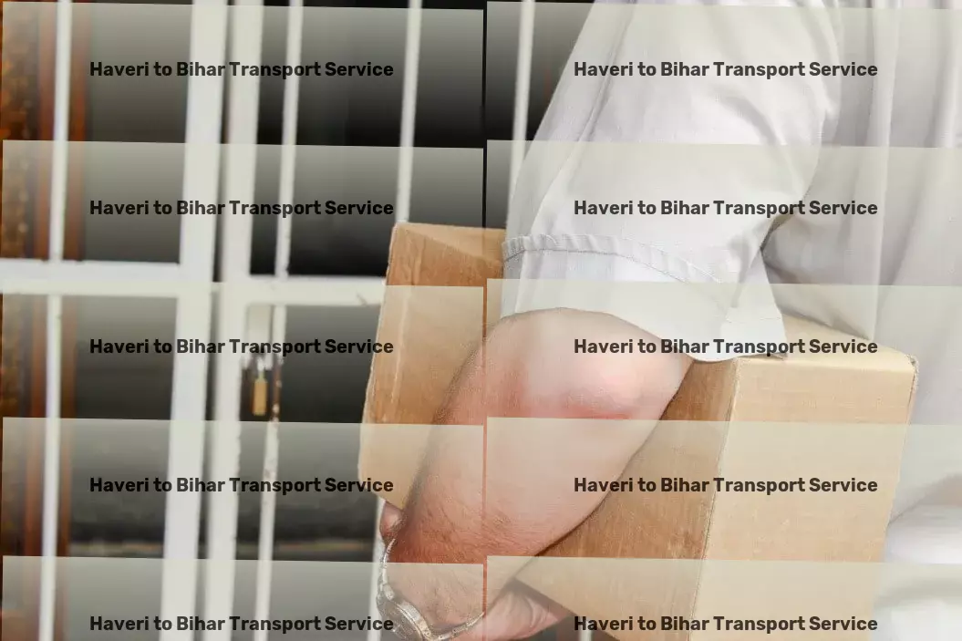 Haveri to Bihar Transport Transform your logistics with our robust Indian network! - High-speed cargo forwarding