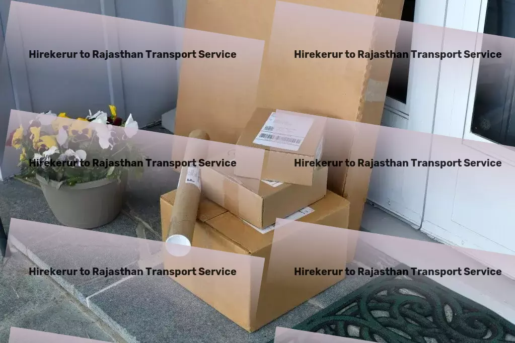 Hirekerur to Rajasthan Transport Strategic, smart, and streamlined transport solutions for India! - Express furniture transport