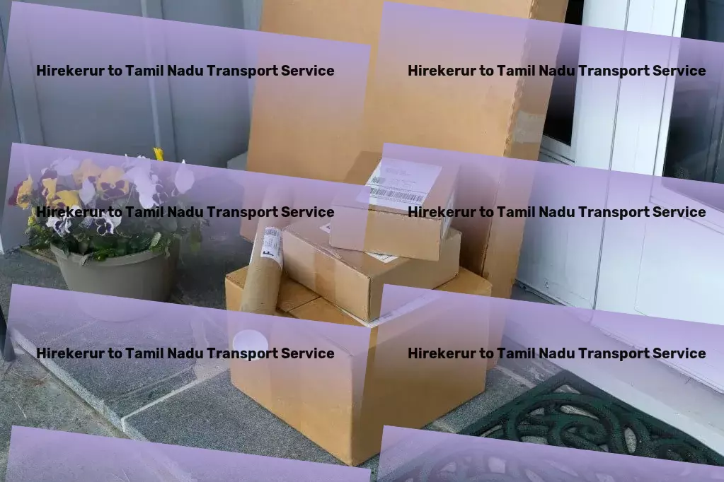 Hirekerur to Tamil Nadu Transport The art of traveling well within India, mastered! - Advanced freight and shipment services