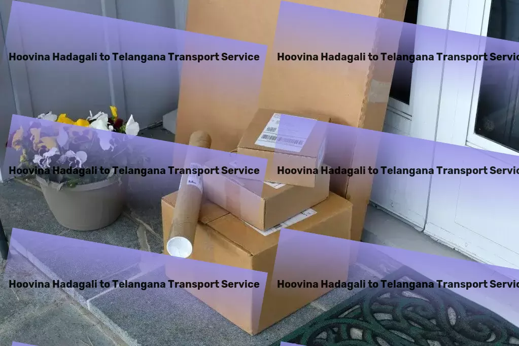 Hoovina Hadagali to Telangana Transport Effortless management of your day-to-day activities! - Efficient freight logistics